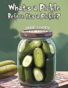 What's a Pickle Before It's a Pickle?