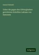 Ueber die gegen den Götterglauben gerichteten Schriften Lukians von Samosata