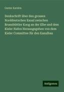 Denkschrift über den grossen Norddeutschen Kanal zwischen Brunsbüttler Koog an der Elbe und dem Kieler Hafen Herausgegeben von dem Kieler Committee für den Kanalbau