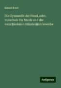 Die Gymnastik der Hand, oder, Vorschule der Musik und der verschiedenen Künste und Gewerbe