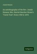 An autobiography of the Rev. Josiah Henson: Mrs. Harriet Beecher Stowe's "Uncle Tom": from 1789 to 1876