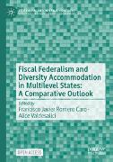 Fiscal Federalism and Diversity Accommodation in Multilevel States: A Comparative Outlook