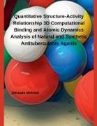 Quantitative Structure-Activity Relationship 3D Computational Binding and Atomic Dynamics Analysis of Natural and Synthetic Antituberculosis Agents