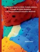 Designing Innovative HDAC Protein Inbitors Through 3D QSAR Modeling and Computational Evaluation Methods