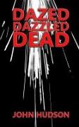 DAZED DAZZLED DEAD