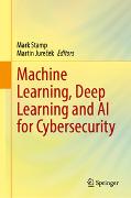 Machine Learning, Deep Learning and AI for Cybersecurity