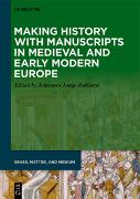 Making History with Manuscripts in Medieval and Early Modern Europe