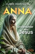 ANNA - GROSSMUTTER VON JESUS [US-Klassiker der Channeling-Literatur]