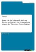 Emma von der Normandie. Mehr als Ehefrau und Mutter? Eine Untersuchung anhand des "Encomium Emmae Reginae"