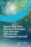 Waste Not! How Nanotechnologies Can Increase Efficiencies Throughout Society