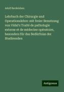 Lehrbuch der Chirurgie und Operationslehre: mit freier Benutzung von Vidal's Traité de pathologie externe et de médecine opératoire, besonders für das Bedürfniss der Studirenden