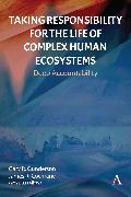 Taking Responsibility for the Life of Complex Human Ecosystems