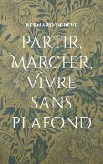 Vorderes Coverbild Partir, marcher, vivre sans plafond