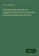 Neue praktische Methode, die englische Sprache in kurzer Zeit lesen, schreiben und sprechen zu lernen