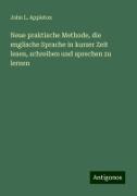 Neue praktische Methode, die englische Sprache in kurzer Zeit lesen, schreiben und sprechen zu lernen