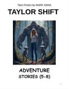 Taylor Shift Adventure Stories (5-8)