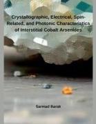 Crystallographic, Electrical, Spin-Related, and Photonic Characteristics of Interstitial Cobalt Arsenides