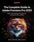 The Complete Guide to Adobe Premiere Pro 2025