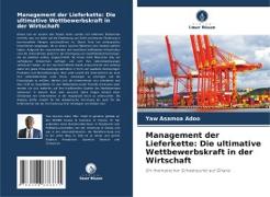 Management der Lieferkette: Die ultimative Wettbewerbskraft in der Wirtschaft