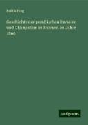 Geschichte der preußischen Invasion und Okkupation in Böhmen im Jahre 1866