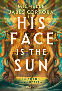 Vorderes Coverbild His Face Is The Sun – Der Thron von Khetara