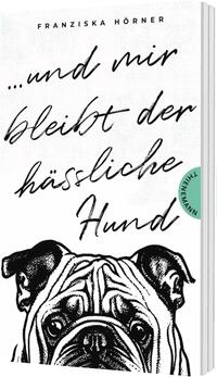 Vorderes Coverbild Und mir bleibt der hässliche Hund