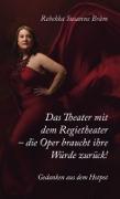 Vorderes Coverbild Das Theater mit dem Regietheater - die Oper braucht ihre Würde zurück!