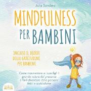 Vorderes Coverbild MINDFULNESS PER BAMBINI: Come trasmettere ai tuoi figli il grande valore del presente e farli diventare delle persone felici e soddisfatte - incluso il diario della gratitudine per bambini