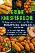 Vorderes Coverbild Grüne Knusperküche 200 Vegetarische Rezepte für die Heißluftfritteuse gesund, einfach Und super lecker