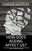 Vorderes Coverbild How Does Ageing Affect Us?: A Cognitive Psychology and Neuropsychology Guide To The Ageing Process, The Ageing Brain and More (An Introductory Series)