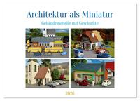 Vorderes Coverbild Architektur in Miniatur (Tischkalender 2026 DIN A5 quer), CALVENDO Monatskalender