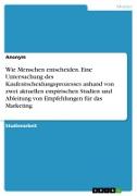 Vorderes Coverbild Wie Menschen entscheiden. Eine Untersuchung des Kaufentscheidungsprozesses anhand von zwei aktuellen empirischen Studien und Ableitung von Empfehlungen für das Marketing