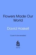 Vorderes Coverbild How Flowers Made Our World