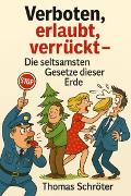 Vorderes Coverbild Verboten, erlaubt, verrückt - Die seltsamsten Gesetze dieser Erde