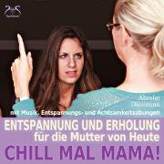 Vorderes Coverbild Chill Mal Mama! Entspannung und Erholung für die Mutter von Heute