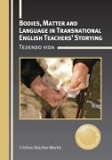 Vorderes Coverbild Bodies, Matter and Language in Transnational English Teachers' Storying