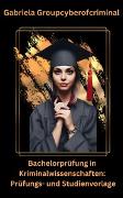Vorderes Coverbild Bachelorprüfung in Kriminalwissenschaft: Prüfungs- und Studienvorlage