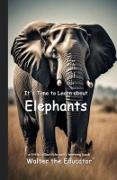 Vorderes Coverbild It's Time to Learn about Elephants