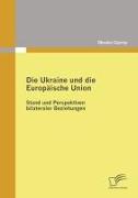 Vorderes Coverbild Die Ukraine und die Europäische Union: Stand und Perspektiven bilateraler Beziehungen