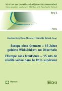 Europa ohne Grenzen - 15 Jahre gelebte Wirklichkeit am Oberrhein. L'Europe sans frontières - 15 ans de réalité vécue dans le Rhin supérieur