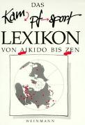 Das Kampfsport Lexikon von Aikido bis Zen