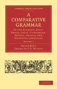 A Comparative Grammar of the Sanscrit, Zend, Greek, Latin, Lithuanian, Gothic, German, and Sclavonic Languages