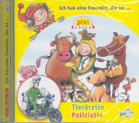 Pixi Hören: Ich hab eine Freundin, die ist Tierärztin/Polizistin