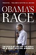 Obama`s Race – The 2008 Election and the Dream of a Post–Racial America