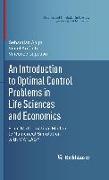 An Introduction to Optimal Control Problems in Life Sciences and Economics