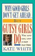 Why Good Girls Don't Get Ahead... But Gutsy Girls Do