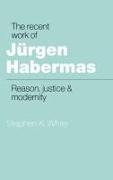 The Recent Work of J Rgen Habermas