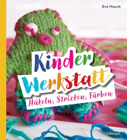 Vorderes Coverbild Kinder-Werkstatt Häkeln, Stricken, Färben